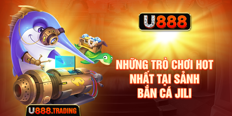 Những game hot nhất tại sảnh bắn cá JILI